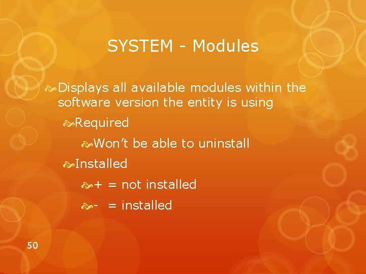 SYSTEM - Modules Displays all available modules within the software version the entity is