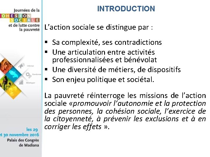 INTRODUCTION L’action sociale se distingue par : § Sa complexité, ses contradictions § Une