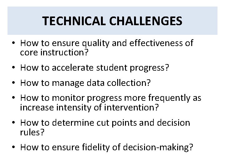 TECHNICAL CHALLENGES • How to ensure quality and effectiveness of core instruction? • How