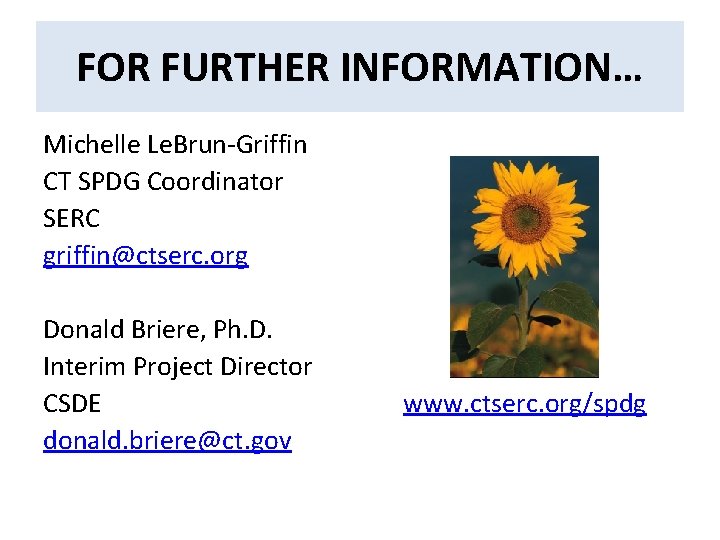 FOR FURTHER INFORMATION… Michelle Le. Brun-Griffin CT SPDG Coordinator SERC griffin@ctserc. org Donald Briere,