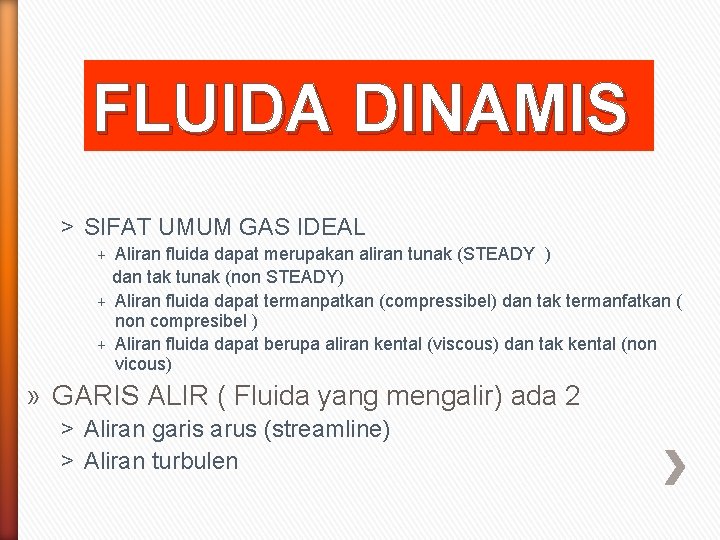 FLUIDA DINAMIS ˃ SIFAT UMUM GAS IDEAL + Aliran fluida dapat merupakan aliran tunak
