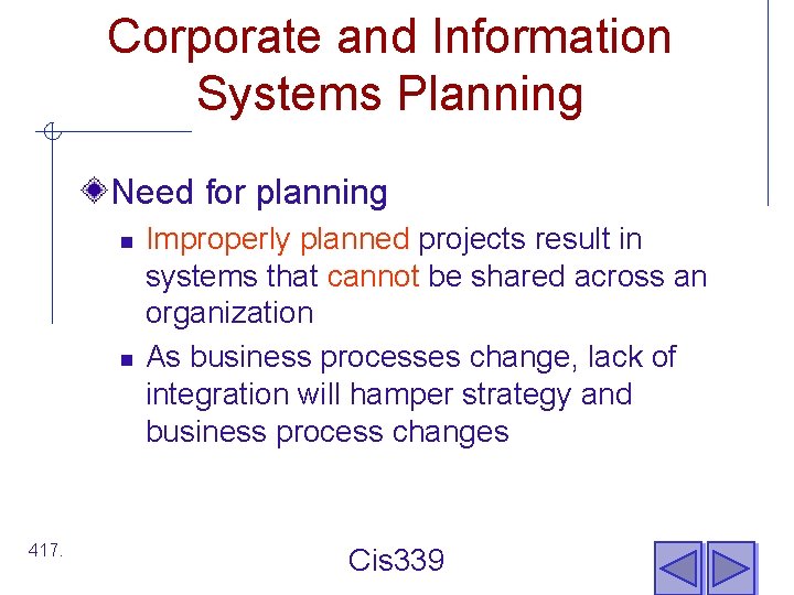 Corporate and Information Systems Planning Need for planning n n 417. Improperly planned projects