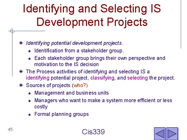 Identifying and Selecting IS Development Projects Identifying potential development projects. n Identification from a