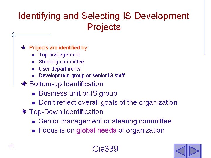 Identifying and Selecting IS Development Projects are identified by n Top management n Steering