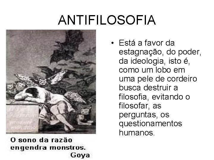 ANTIFILOSOFIA • Está a favor da estagnação, do poder, da ideologia, isto é, como