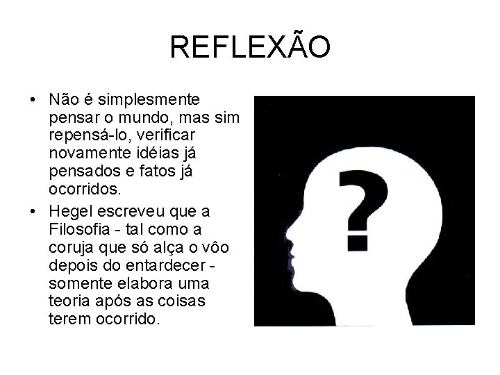 REFLEXÃO • Não é simplesmente pensar o mundo, mas sim repensá-lo, verificar novamente idéias