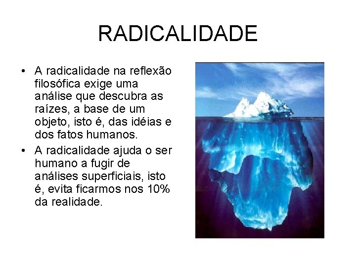 RADICALIDADE • A radicalidade na reflexão filosófica exige uma análise que descubra as raízes,