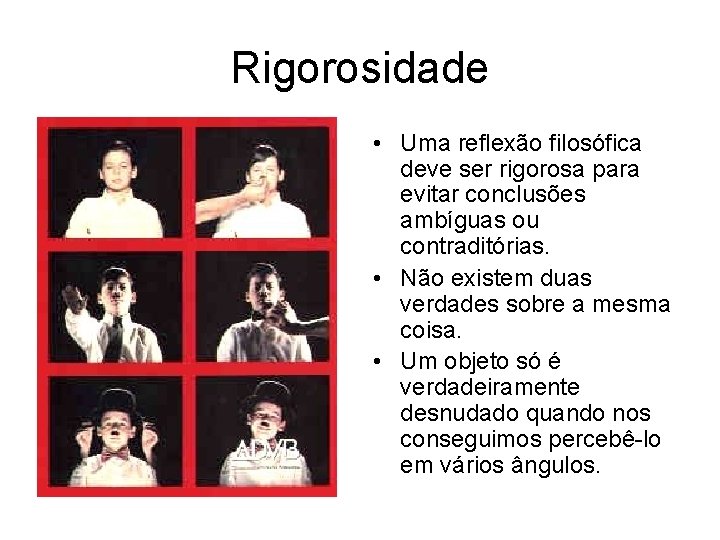 Rigorosidade • Uma reflexão filosófica deve ser rigorosa para evitar conclusões ambíguas ou contraditórias.