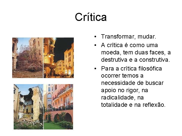 Crítica • Transformar, mudar. • A crítica é como uma moeda, tem duas faces,