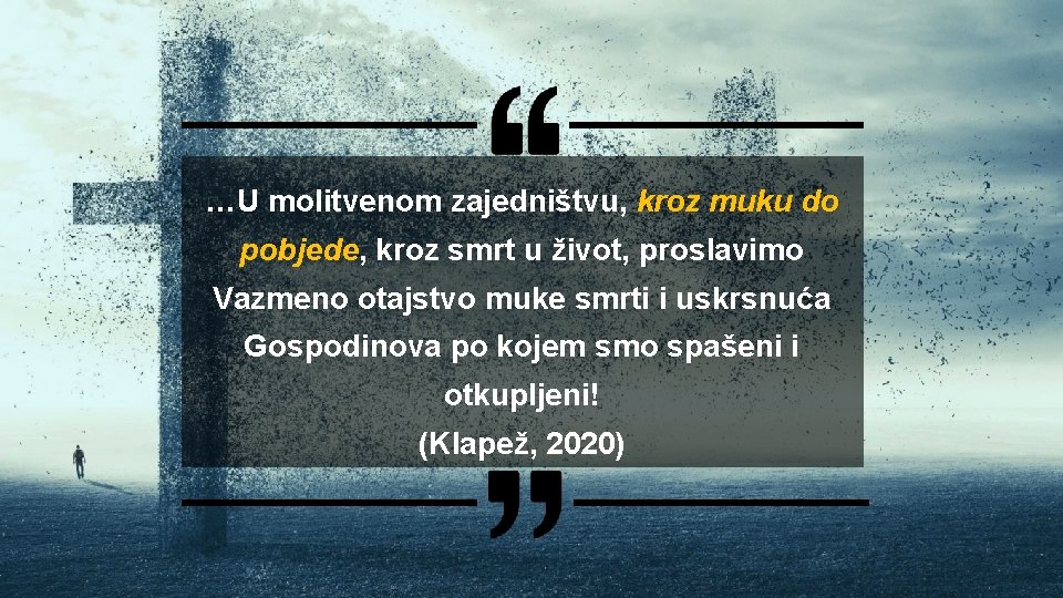 …U molitvenom zajedništvu, kroz muku do pobjede, kroz smrt u život, proslavimo Vazmeno otajstvo