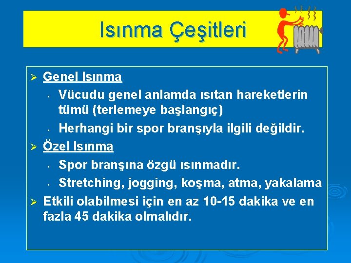 Isınma Çeşitleri Genel Isınma • Vücudu genel anlamda ısıtan hareketlerin tümü (terlemeye başlangıç) •