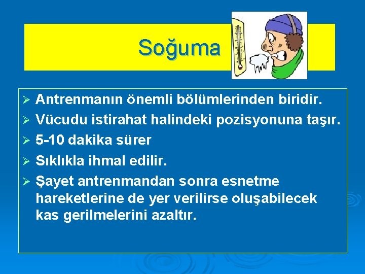 Soğuma Antrenmanın önemli bölümlerinden biridir. Ø Vücudu istirahat halindeki pozisyonuna taşır. Ø 5 -10