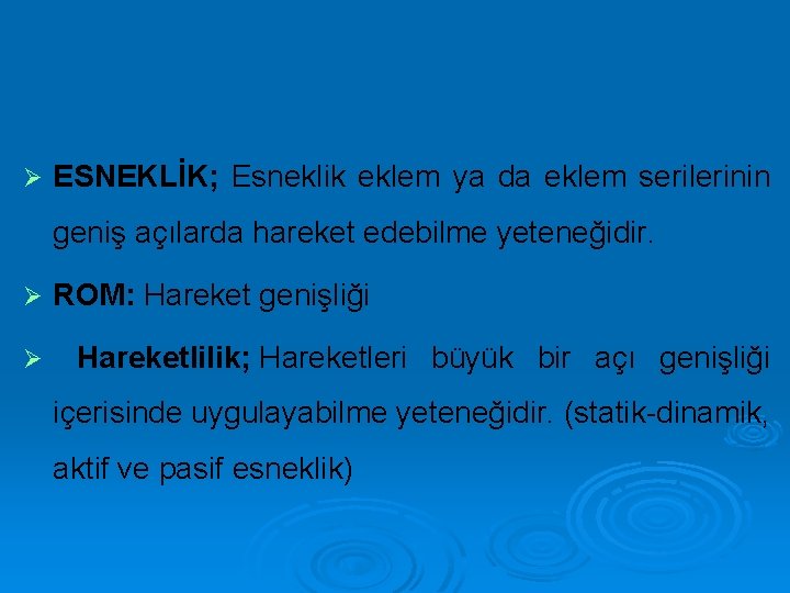 Ø ESNEKLİK; Esneklik eklem ya da eklem serilerinin geniş açılarda hareket edebilme yeteneğidir. Ø