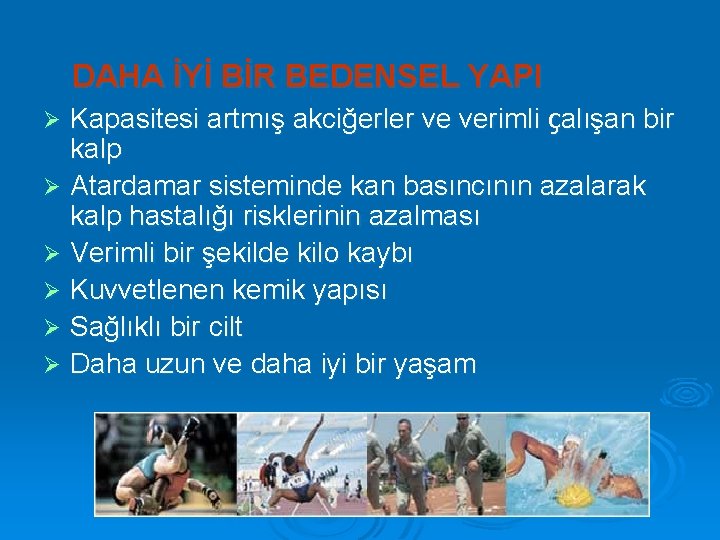 DAHA İYİ BİR BEDENSEL YAPI Kapasitesi artmış akciğerler ve verimli çalışan bir kalp Ø