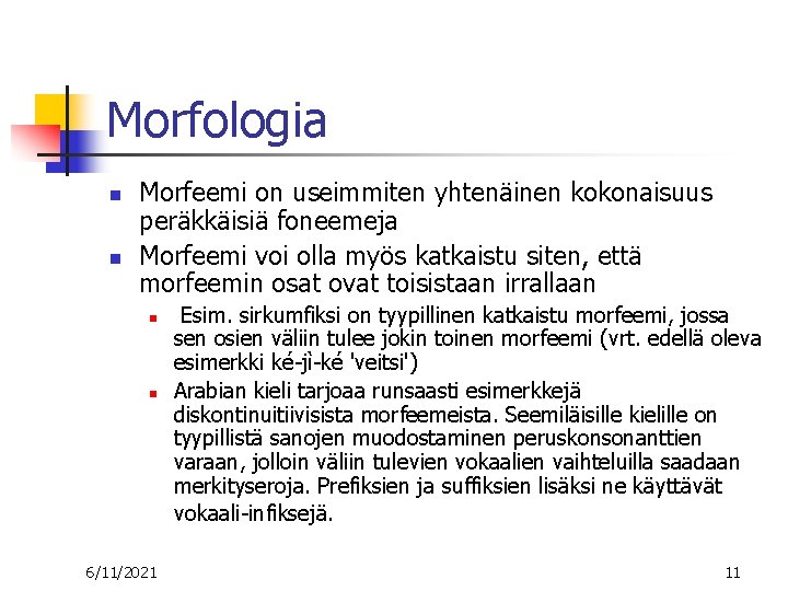 Morfologia n n Morfeemi on useimmiten yhtenäinen kokonaisuus peräkkäisiä foneemeja Morfeemi voi olla myös