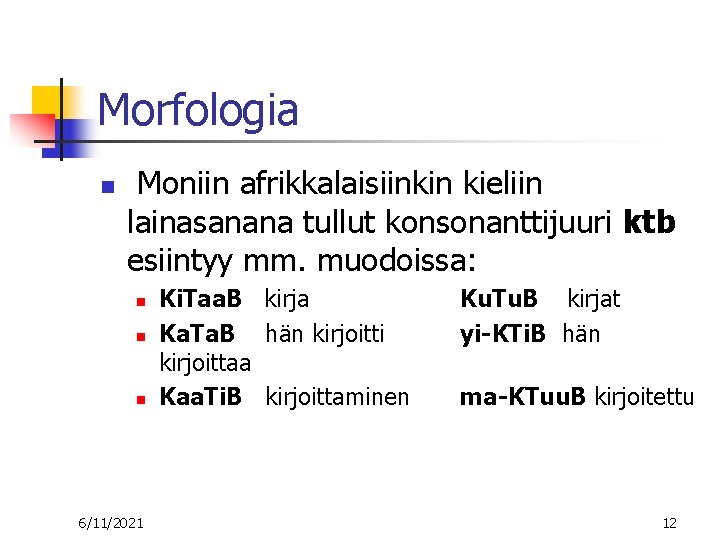 Morfologia n Moniin afrikkalaisiinkin kieliin lainasanana tullut konsonanttijuuri ktb esiintyy mm. muodoissa: n n