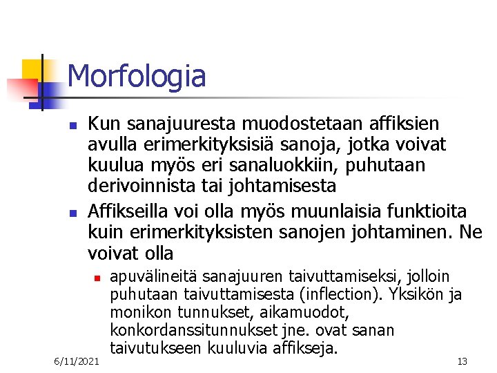 Morfologia n n Kun sanajuuresta muodostetaan affiksien avulla erimerkityksisiä sanoja, jotka voivat kuulua myös