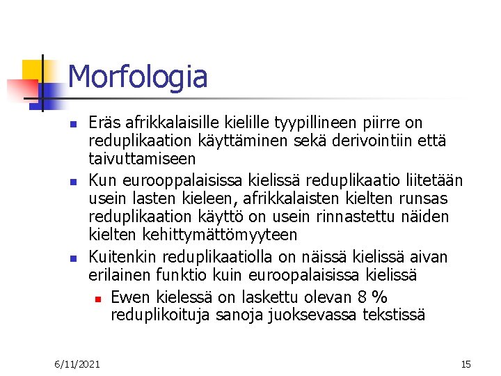 Morfologia n n n Eräs afrikkalaisille kielille tyypillineen piirre on reduplikaation käyttäminen sekä derivointiin