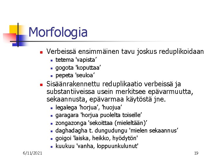 Morfologia n Verbeissä ensimmäinen tavu joskus reduplikoidaan n n Sisäänrakennettu reduplikaatio verbeissä ja substantiiveissa