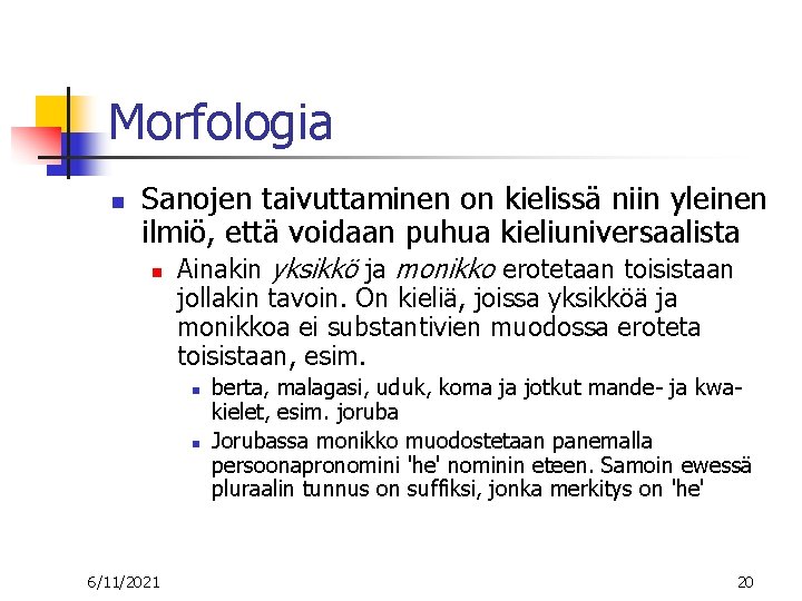 Morfologia n Sanojen taivuttaminen on kielissä niin yleinen ilmiö, että voidaan puhua kieliuniversaalista n