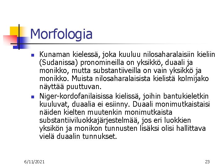 Morfologia n n Kunaman kielessä, joka kuuluu nilosaharalaisiin kieliin (Sudanissa) pronomineilla on yksikkö, duaali