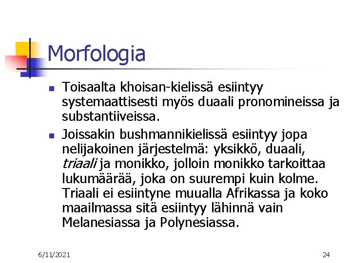 Morfologia n n Toisaalta khoisan kielissä esiintyy systemaattisesti myös duaali pronomineissa ja substantiiveissa. Joissakin