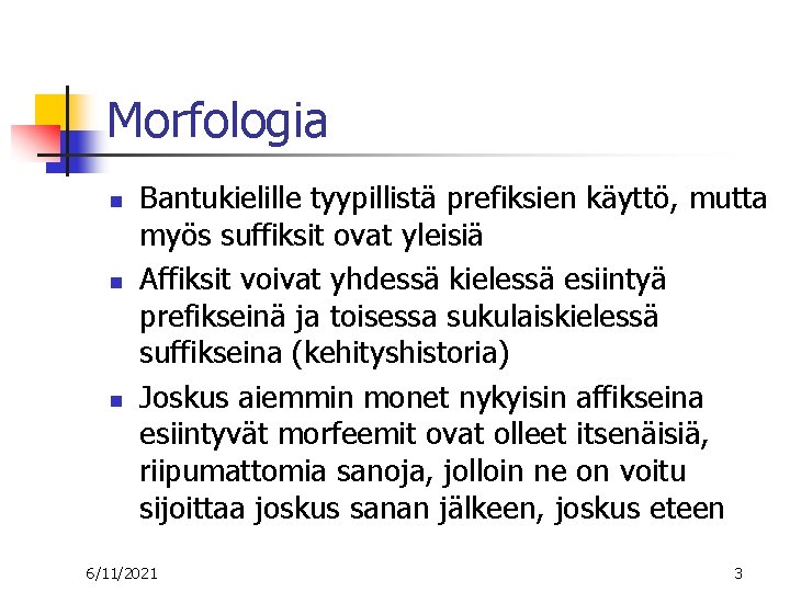 Morfologia n n n Bantukielille tyypillistä prefiksien käyttö, mutta myös suffiksit ovat yleisiä Affiksit