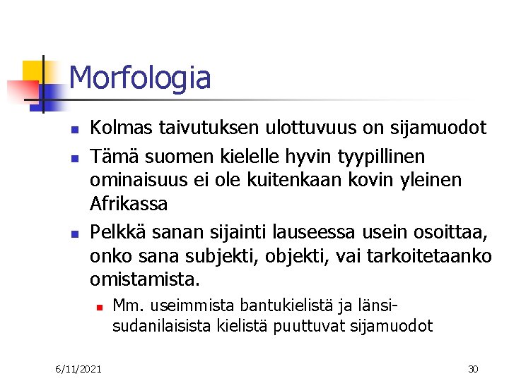 Morfologia n n n Kolmas taivutuksen ulottuvuus on sijamuodot Tämä suomen kielelle hyvin tyypillinen