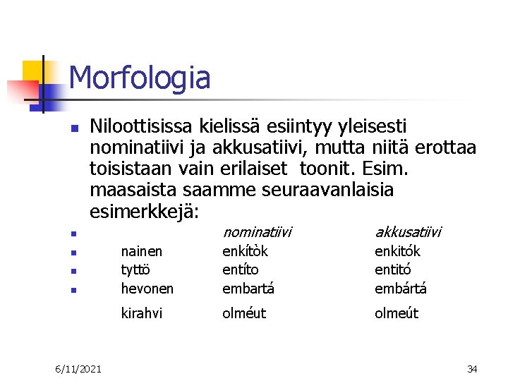 Morfologia n Niloottisissa kielissä esiintyy yleisesti nominatiivi ja akkusatiivi, mutta niitä erottaa toisistaan vain