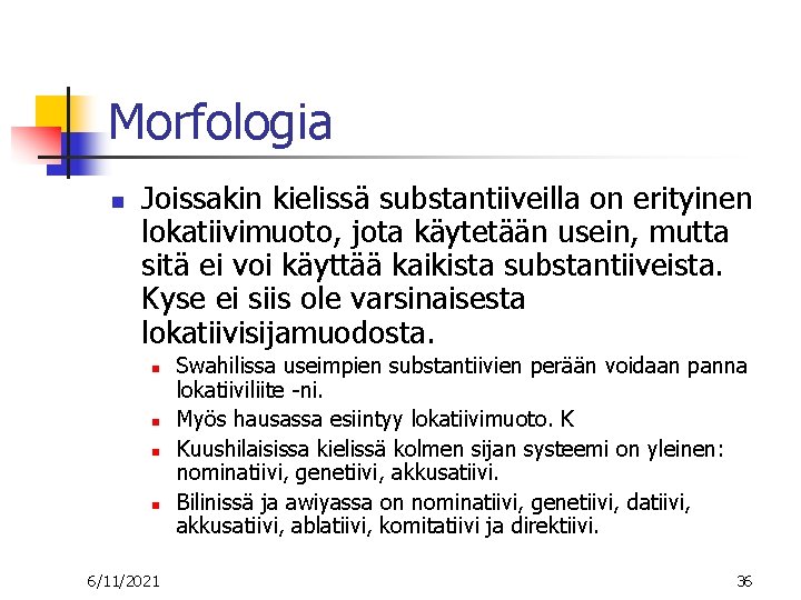 Morfologia n Joissakin kielissä substantiiveilla on erityinen lokatiivimuoto, jota käytetään usein, mutta sitä ei