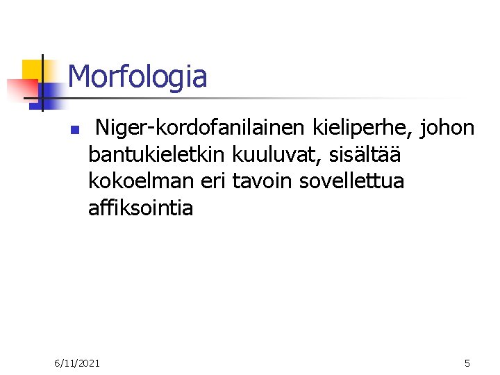 Morfologia n Niger kordofanilainen kieliperhe, johon bantukieletkin kuuluvat, sisältää kokoelman eri tavoin sovellettua affiksointia