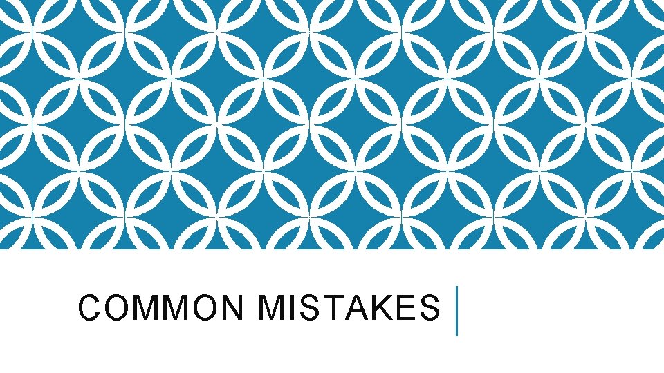 COMMON MISTAKES COMMON MISTAKES