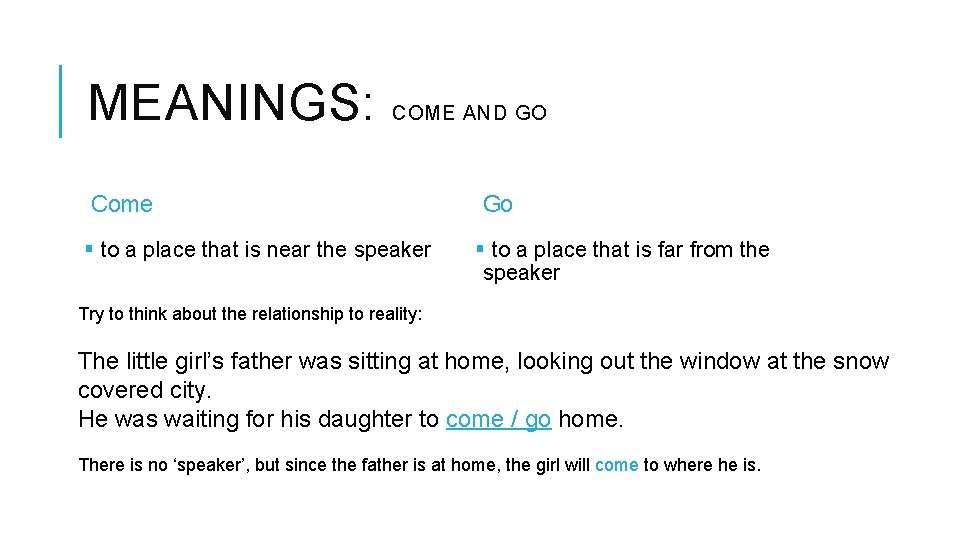 MEANINGS: COME AND GO Come § to a place that is near the speaker MEANINGS: COME AND GO Come § to a place that is near the speaker
