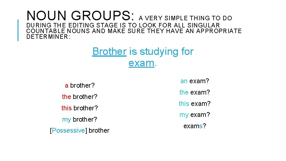 NOUN GROUPS: A VERY SIMPLE THING TO DO DURING THE EDITING STAGE IS TO NOUN GROUPS: A VERY SIMPLE THING TO DO DURING THE EDITING STAGE IS TO