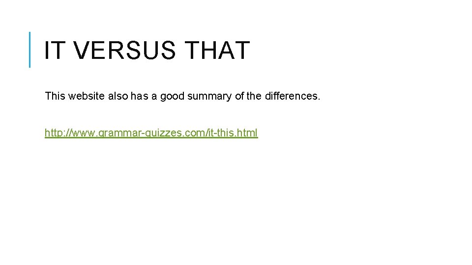 IT VERSUS THAT This website also has a good summary of the differences. http: IT VERSUS THAT This website also has a good summary of the differences. http: