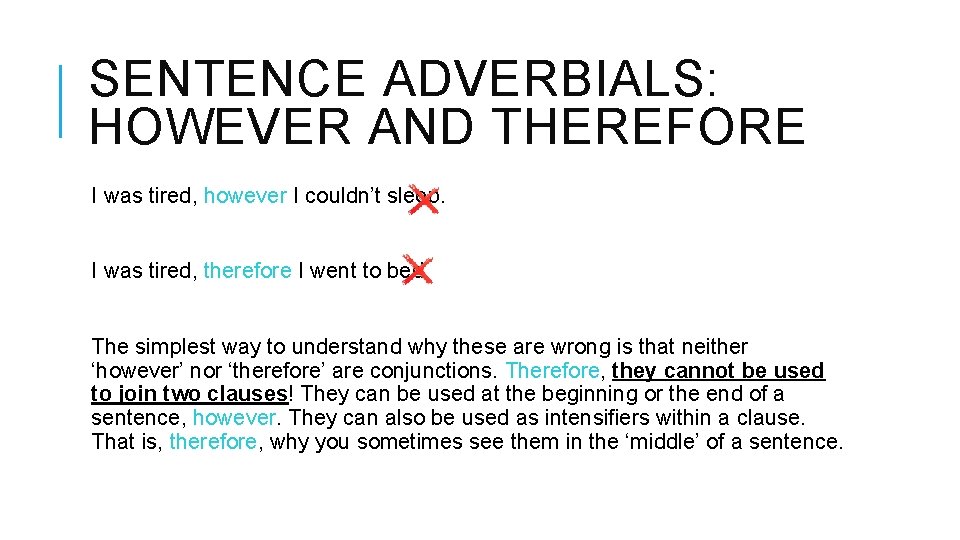 SENTENCE ADVERBIALS: HOWEVER AND THEREFORE I was tired, however I couldn’t sleep. I was SENTENCE ADVERBIALS: HOWEVER AND THEREFORE I was tired, however I couldn’t sleep. I was
