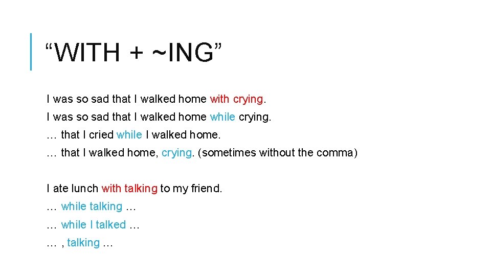“WITH + ~ING” I was so sad that I walked home with crying. I “WITH + ~ING” I was so sad that I walked home with crying. I