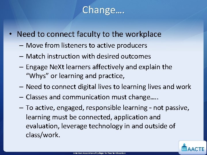 Change…. • Need to connect faculty to the workplace – Move from listeners to