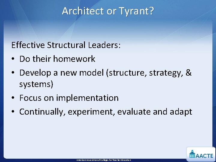 Architect or Tyrant? Effective Structural Leaders: • Do their homework • Develop a new