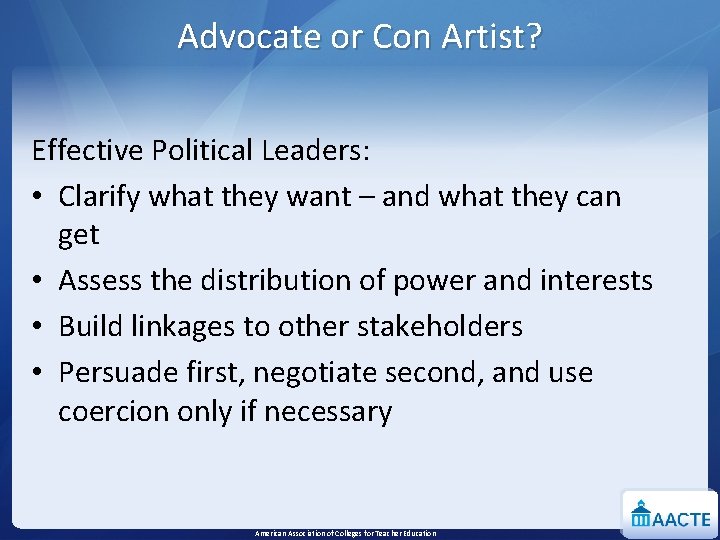 Advocate or Con Artist? Effective Political Leaders: • Clarify what they want – and