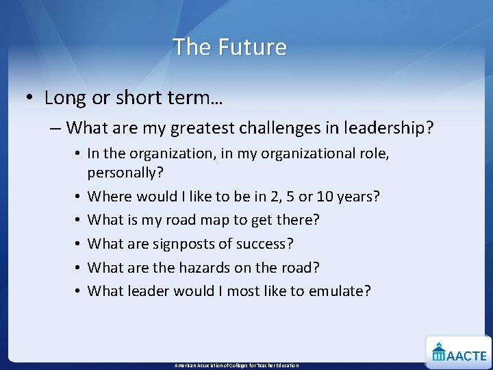 The Future • Long or short term… – What are my greatest challenges in