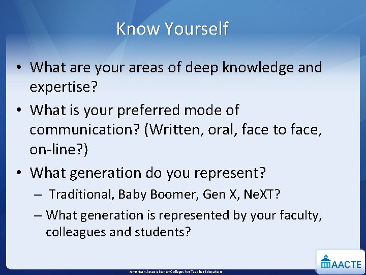 Know Yourself • What are your areas of deep knowledge and expertise? • What