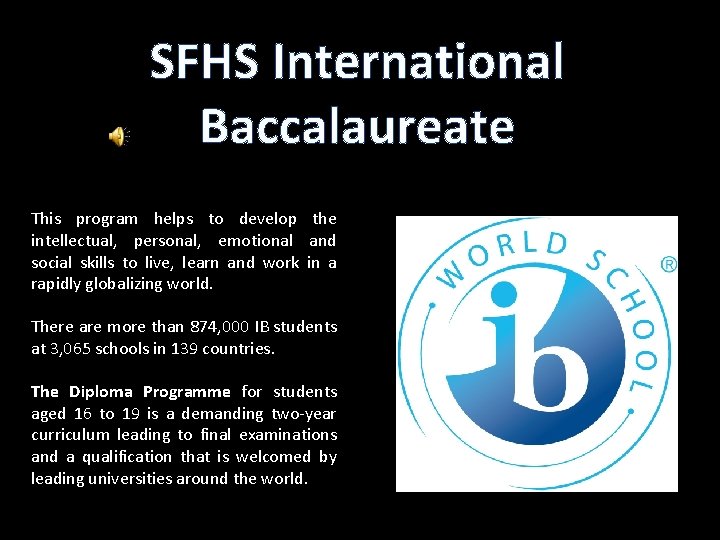 SFHS International Baccalaureate This program helps to develop the intellectual, personal, emotional and social