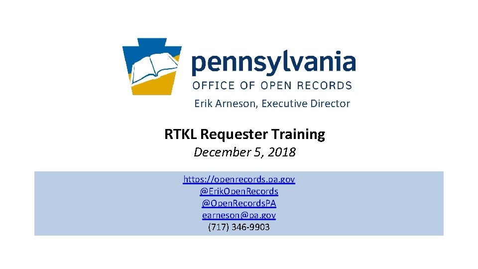 Erik Arneson, Executive Director RTKL Requester Training December 5, 2018 https: //openrecords. pa. gov
