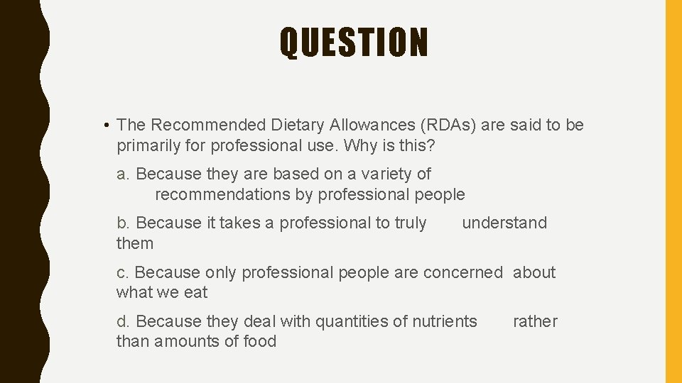 QUESTION • The Recommended Dietary Allowances (RDAs) are said to be primarily for professional