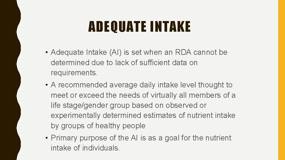 ADEQUATE INTAKE • Adequate Intake (AI) is set when an RDA cannot be determined