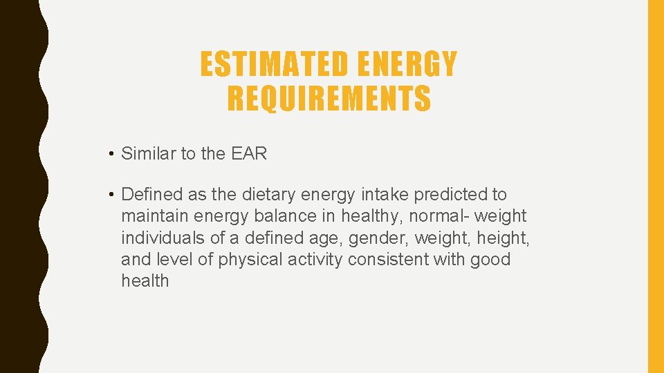 ESTIMATED ENERGY REQUIREMENTS • Similar to the EAR • Defined as the dietary energy