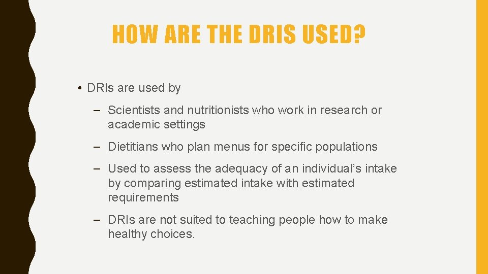 HOW ARE THE DRIS USED? • DRIs are used by – Scientists and nutritionists