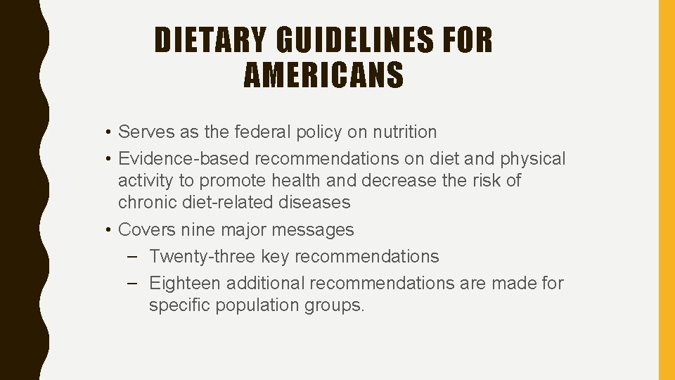 DIETARY GUIDELINES FOR AMERICANS • Serves as the federal policy on nutrition • Evidence-based