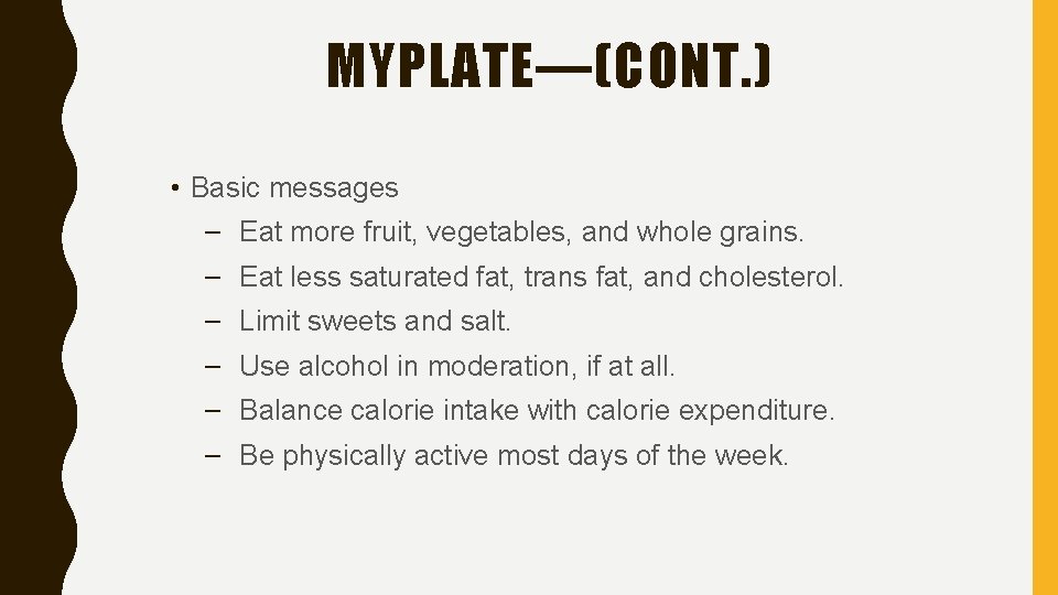 MYPLATE—(CONT. ) • Basic messages – Eat more fruit, vegetables, and whole grains. –